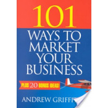 101 Ways to Market Your Business by Andrew Griffiths
